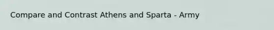 Compare and Contrast Athens and Sparta - Army