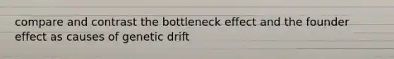 compare and contrast the bottleneck effect and the founder effect as causes of genetic drift