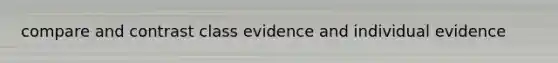 compare and contrast class evidence and individual evidence