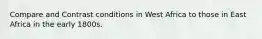Compare and Contrast conditions in West Africa to those in East Africa in the early 1800s.