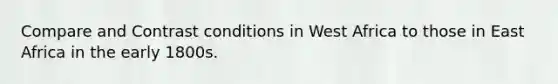Compare and Contrast conditions in West Africa to those in East Africa in the early 1800s.