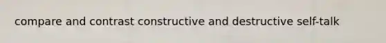 compare and contrast constructive and destructive self-talk