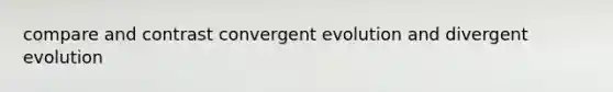 compare and contrast convergent evolution and divergent evolution