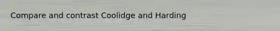 Compare and contrast Coolidge and Harding