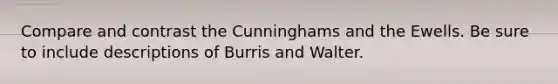 Compare and contrast the Cunninghams and the Ewells. Be sure to include descriptions of Burris and Walter.