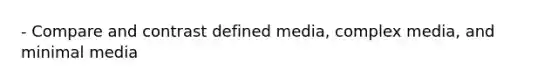 - Compare and contrast defined media, complex media, and minimal media