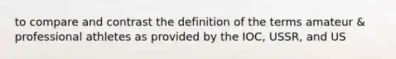 to compare and contrast the definition of the terms amateur & professional athletes as provided by the IOC, USSR, and US