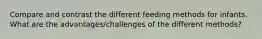 Compare and contrast the different feeding methods for infants. What are the advantages/challenges of the different methods?