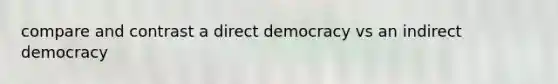 compare and contrast a direct democracy vs an indirect democracy