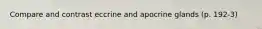 Compare and contrast eccrine and apocrine glands (p. 192-3)