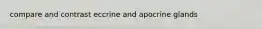compare and contrast eccrine and apocrine glands