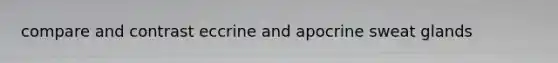 compare and contrast eccrine and apocrine sweat glands