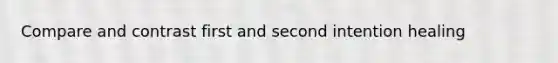 Compare and contrast first and second intention healing