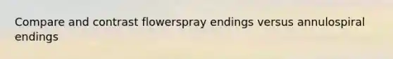 Compare and contrast flowerspray endings versus annulospiral endings