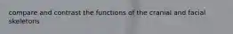 compare and contrast the functions of the cranial and facial skeletons