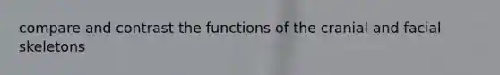 compare and contrast the functions of the cranial and facial skeletons