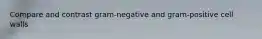 Compare and contrast gram-negative and gram-positive cell walls