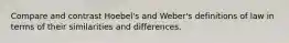 Compare and contrast Hoebel's and Weber's definitions of law in terms of their similarities and differences.