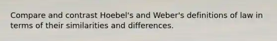 Compare and contrast Hoebel's and Weber's definitions of law in terms of their similarities and differences.