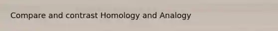 Compare and contrast Homology and Analogy