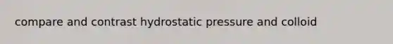 compare and contrast hydrostatic pressure and colloid