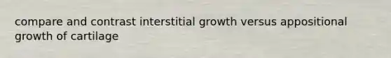 compare and contrast interstitial growth versus appositional growth of cartilage