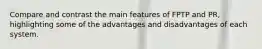 Compare and contrast the main features of FPTP and PR, highlighting some of the advantages and disadvantages of each system.