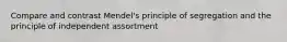 Compare and contrast Mendel's principle of segregation and the principle of independent assortment