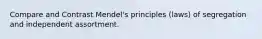 Compare and Contrast Mendel's principles (laws) of segregation and independent assortment.