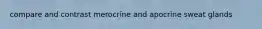 compare and contrast merocrine and apocrine sweat glands