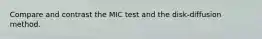 Compare and contrast the MIC test and the disk-diffusion method.