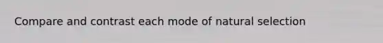 Compare and contrast each mode of natural selection