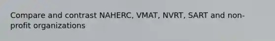 Compare and contrast NAHERC, VMAT, NVRT, SART and non-profit organizations