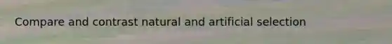 Compare and contrast natural and artificial selection
