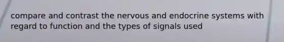 compare and contrast the nervous and endocrine systems with regard to function and the types of signals used