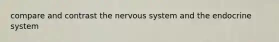 compare and contrast the nervous system and the endocrine system