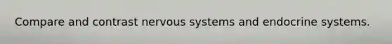 Compare and contrast <a href='https://www.questionai.com/knowledge/kThdVqrsqy-nervous-system' class='anchor-knowledge'>nervous system</a>s and <a href='https://www.questionai.com/knowledge/k97r8ZsIZg-endocrine-system' class='anchor-knowledge'>endocrine system</a>s.