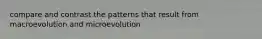 compare and contrast the patterns that result from macroevolution and microevolution