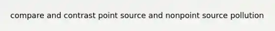 compare and contrast point source and nonpoint source pollution