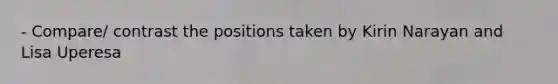 - Compare/ contrast the positions taken by Kirin Narayan and Lisa Uperesa