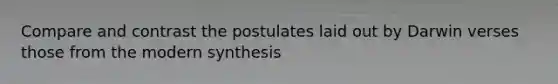 Compare and contrast the postulates laid out by Darwin verses those from the modern synthesis