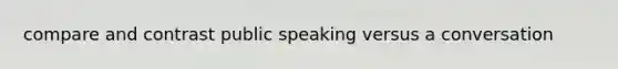 compare and contrast public speaking versus a conversation