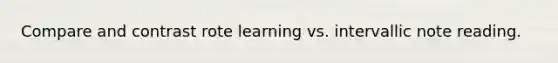 Compare and contrast rote learning vs. intervallic note reading.