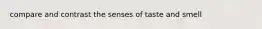 compare and contrast the senses of taste and smell