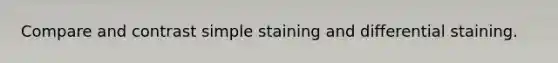 Compare and contrast simple staining and differential staining.