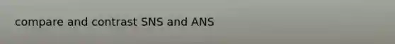 compare and contrast SNS and ANS