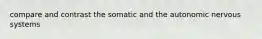 compare and contrast the somatic and the autonomic nervous systems