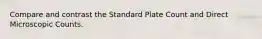 Compare and contrast the Standard Plate Count and Direct Microscopic Counts.