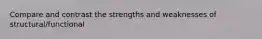 Compare and contrast the strengths and weaknesses of structural/functional