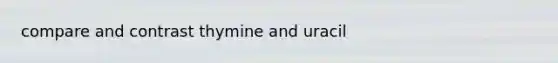 compare and contrast thymine and uracil